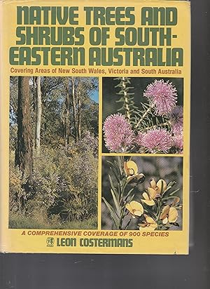Seller image for NATIVE TREES AND SHRUBS OF SOUTH-EASTERN AUSTRALIA. Covering Areas of New South Wales, Victoria and South Australia. A Comprehensive Coverage for sale by BOOK NOW