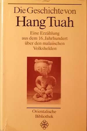 Die Geschichte von Hang Tuah. Eine Erzählung aus dem 16.Jahrhundert über den malaiischen Volkshel...
