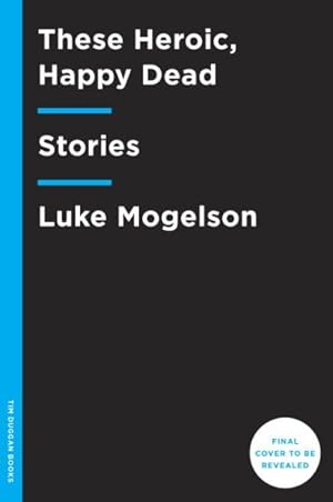 Seller image for These Heroic, Happy Dead : Stories for sale by GreatBookPrices