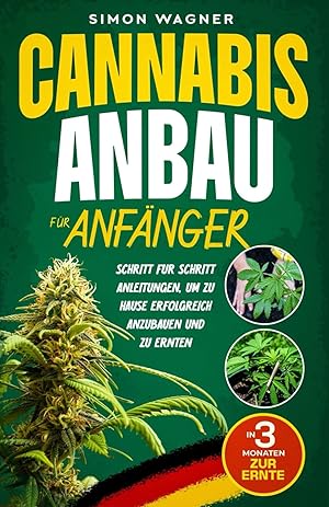 Bild des Verkufers fr Cannabis Anbau fr Anfnger: Schritt fr Schritt Anleitungen, um zu Hause erfolgreich anzubauen und zu ernten zum Verkauf von buchlando-buchankauf