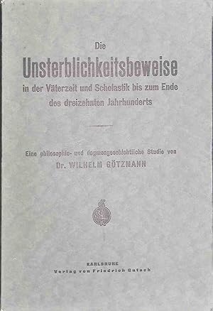 Bild des Verkufers fr Die Unsterblichkeitsbeweise in der Vterzeit und Scholastik bis zum Ende des 13. Jahrhunderts: Eine philosophie- und dogmengeschichtliche Studie. zum Verkauf von books4less (Versandantiquariat Petra Gros GmbH & Co. KG)