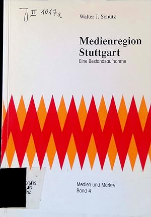 Medienregion Stuttgart : eine Bestandsaufnahme. Medien und Märkte ; Bd. 4