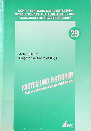 Fakten und Fiktionen : über den Umgang mit Medienwirklichkeiten. Schriftenreihe der Deutschen Ges...