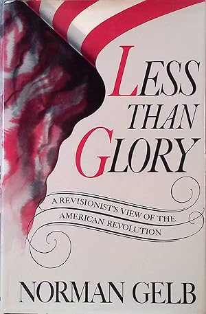 Bild des Verkufers fr Less than Glory: A Revisionist's View of the American Revolution zum Verkauf von books4less (Versandantiquariat Petra Gros GmbH & Co. KG)
