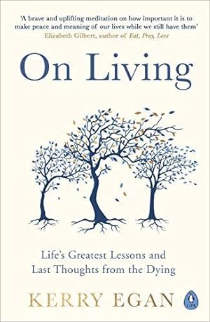 Bild des Verkufers fr On Living: Lifes greatest lessons and last thoughts from the dying zum Verkauf von WeBuyBooks 2
