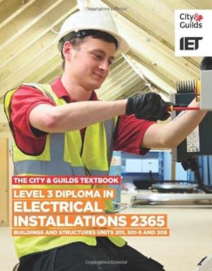 Bild des Verkufers fr The City & Guilds Textbook: Level 3 Diploma in Electrical Installations (Buildings and Structures) 2365 Units 201, 301-5 and 308 zum Verkauf von WeBuyBooks