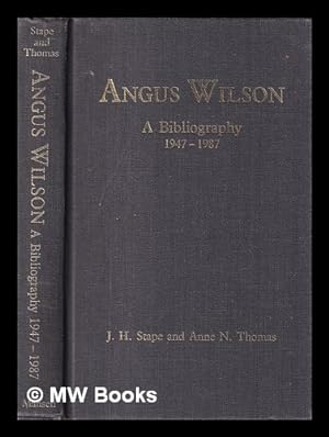 Seller image for Angus Wilson : a bibliography, 1947-1987 / with a foreword by Angus Wilson ; J.H. Stape and Anne N. Thomas for sale by MW Books