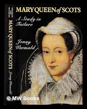 Seller image for Mary Queen of Scots : a study in failure / Jenny Wormald for sale by MW Books