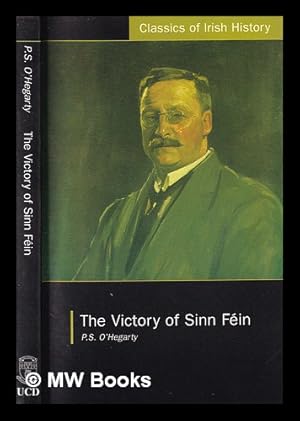 Image du vendeur pour The victory of Sinn Fin : how it won it and how it used it / P.S. O'Hegarty ; with an introduction by Tom Garvin mis en vente par MW Books