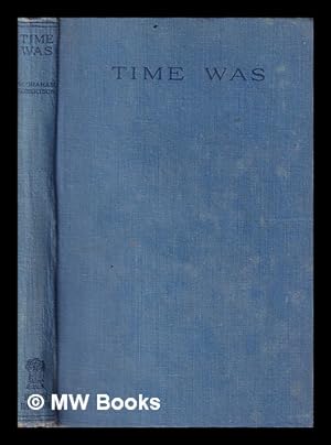 Seller image for Time was : the reminiscences of W. Graham Robertson / with a foreword by Sir Johnston Forbes-Robertson for sale by MW Books