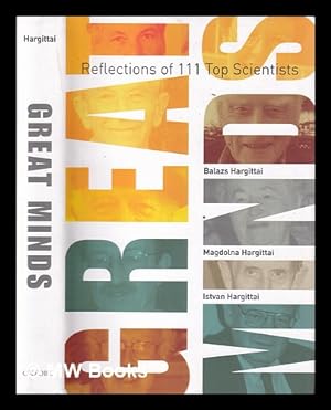 Imagen del vendedor de Great minds : reflections of 111 top scientists / Balazs Hargittai, Magdolna Hargittai, and Istvan Hargittai a la venta por MW Books