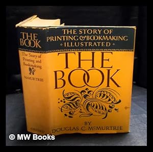 Imagen del vendedor de The book : the story of printing & bookmaking / by Douglas C. McMurtrie a la venta por MW Books