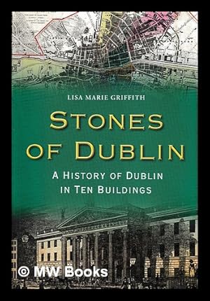 Bild des Verkufers fr Stones of Dublin : a history of Dublin in ten buildings / Lisa Marie Griffith zum Verkauf von MW Books