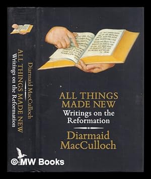 Seller image for All things made new : writings on the Reformation / Diarmaid MacCulloch for sale by MW Books
