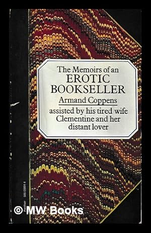 Seller image for The memoirs of an erotic bookseller / by Armand Coppens, assisted by his tired wife Clementine and her distant lover. Vol.1 for sale by MW Books