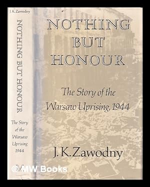 Imagen del vendedor de Nothing but honour : the story of the Warsaw Uprising, 1944 / J.K. Zawodny a la venta por MW Books