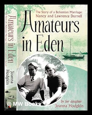 Immagine del venditore per Amateurs in Eden : the story of a Bohemian marriage : Nancy and Lawrence Durrell / Joanna Hodgkin venduto da MW Books