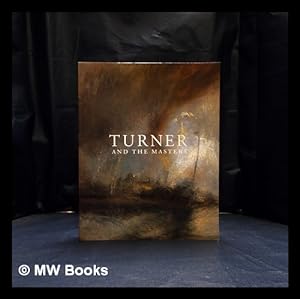 Imagen del vendedor de Turner and the masters / edited by David H. Solkin ; with contributions from Guillaume Faroult, et al. a la venta por MW Books