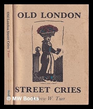 Bild des Verkufers fr Old London street cries and the cries of today : with heaps of quaint cuts / by Andrew W. Tuer zum Verkauf von MW Books