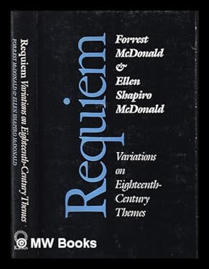Bild des Verkufers fr Requiem : variations on eighteenth-century themes / Forrest McDonald & Ellen Shapiro McDonald zum Verkauf von MW Books