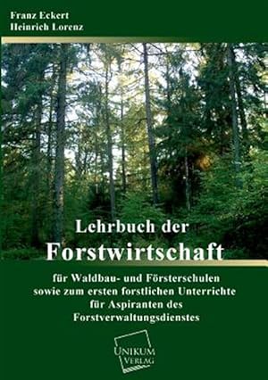 Seller image for Lehrbuch der Forstwirtschaft fr Waldbau- und Frsterschulen sowie zum forstlichen Unterrichte fr Aspiranten des Forstverwaltungsdienstes for sale by GreatBookPrices