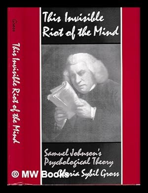 Immagine del venditore per This invisible riot of the mind : Samuel Johnson's psychological theory / Gloria Sybil Gross venduto da MW Books