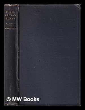 Seller image for Three Cretan plays : The sacrifice of Abraham, Erophile and Gyparis, also the Cretan pastoral poem, The fair shepherdess / translated from the Greek by F.H. Marshall; with an introduction by John Mavrogordato for sale by MW Books