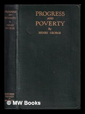 Bild des Verkufers fr Progress and poverty : an inquiry into the cause of industrial depressions and of increase of want with increase of wealth ; the remedy / Henry George zum Verkauf von MW Books