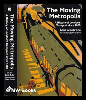 Seller image for Moving metropolis : a history of London's transport since 1800 / edited by Sheila Taylor, introductions by Oliver Green for sale by MW Books