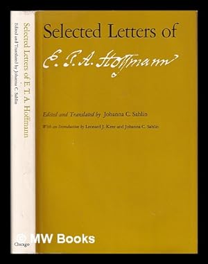 Seller image for Selected letters of E.T.A. Hoffmann / edited and translated by Johanna C. Sahlin ; with an introd. by Leonard J. Kent and Johanna C. Sahlin for sale by MW Books