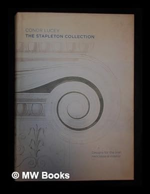 Seller image for The Stapleton collection : designs for the Irish neoclassical interior / Conor Lucey ; [foreword by Christine Casey] for sale by MW Books