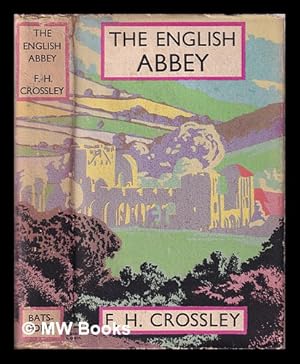 Seller image for The English abbey, its life and work in the Middle Ages / by F.H. Crossley. With a foreword by the Right Hon. W. Ormsby-Gore. Illustrated by photographs by the author and others, and by drawings by Brian Cook for sale by MW Books