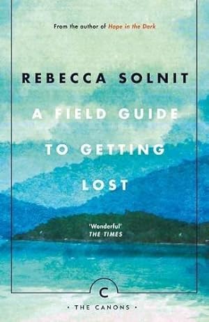 Seller image for A Field Guide To Getting Lost: Rebecca Solnit - Canons Book 66 for sale by WeBuyBooks