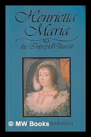 Seller image for Henrietta Maria : the intrepid queen / Rosalind K. Marshall for sale by MW Books