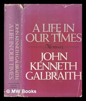 Seller image for A life in our times : memoirs / John Kenneth Galbraith for sale by MW Books