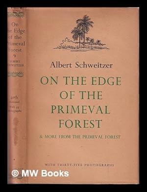 Imagen del vendedor de On the edge of the primeval forest / and More from the primeval forest. The experiences and observations of a doctor in Equatorial Africa / Albert Schweitzer a la venta por MW Books
