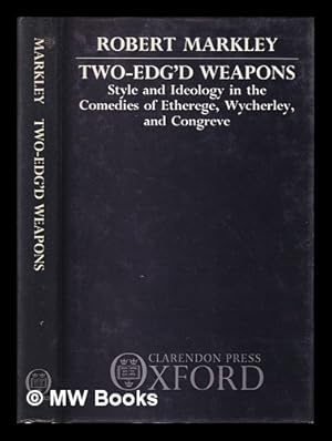 Image du vendeur pour Two-edg'd weapons : style and ideology in the comedies of Etherege, Wycherley, and Congreve / Robert Markley mis en vente par MW Books