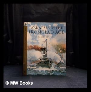 Seller image for War at sea in the ironclad age / Richard Hill ; general editor: John Keegan for sale by MW Books