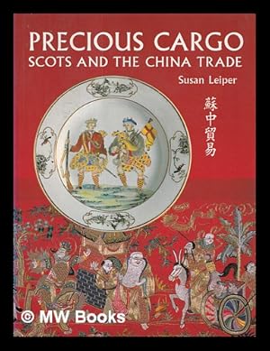 Bild des Verkufers fr Precious cargo : Scots and the China trade / Susan Leiper zum Verkauf von MW Books