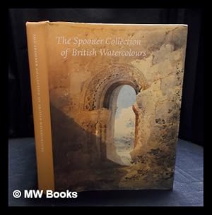 Bild des Verkufers fr The Spooner Collection of British watercolours : at the Courtauld Institute Gallery [exhibition catalogue] / catalogue by Michael Broughton, William Clarke, Joanna Selborne ; with essays by Michael Broughton .[et al.] zum Verkauf von MW Books