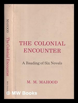 Seller image for The colonial encounter : a reading of six novels / M.M. Mahood for sale by MW Books