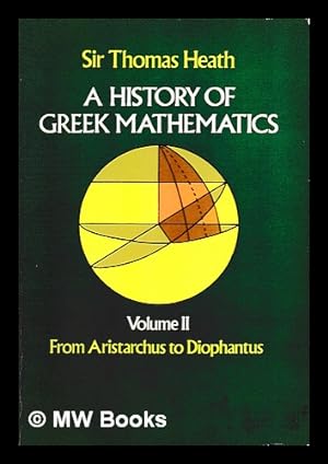 Imagen del vendedor de A history of Greek mathematics. Vol. 2 From Aristarchus to Diophantus / Thomas Heath a la venta por MW Books