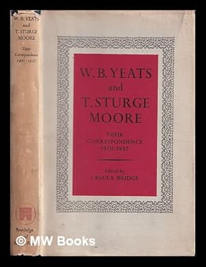 Seller image for W.B. Yeats and T. Sturge Moore : their correspondence, 1901-1937 / edited by Ursula Bridge for sale by MW Books