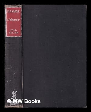 Imagen del vendedor de Masaryk : a biography / by Paul Selver a la venta por MW Books