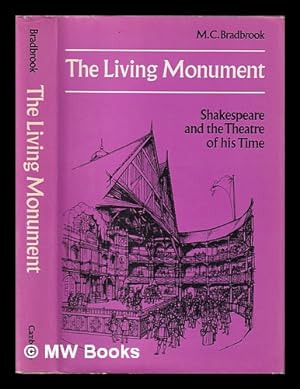Seller image for The living monument : Shakespeare and the theatre of his time / M.C. Bradbrook for sale by MW Books