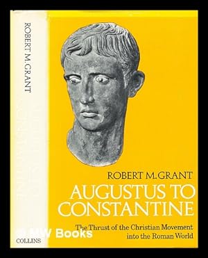 Bild des Verkufers fr Augustus to Constantine : the thrust of the Christian movement into the Roman world zum Verkauf von MW Books