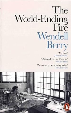Bild des Verkufers fr The World-Ending Fire: The Essential Wendell Berry zum Verkauf von WeBuyBooks 2