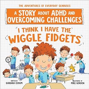 Imagen del vendedor de I Think I Have the Wiggle Fidgets : A Story About ADHD and Overcoming Challenges a la venta por GreatBookPrices
