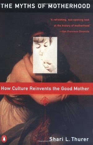 Bild des Verkufers fr Myths of Motherhood: How Culture Reinvents the Good Mother zum Verkauf von WeBuyBooks 2