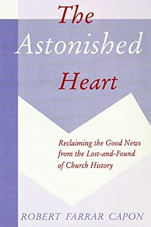Seller image for The Astonished Heart: Reclaiming the Good News from the Lost-And-Found of Church History for sale by WeBuyBooks 2